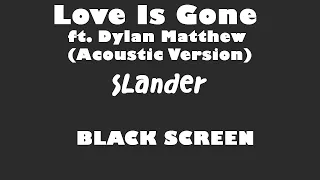 Slander - Love Is Gone ft  Dylan Matthew Acoustic Version 10 Hour BLACK SCREEN Version