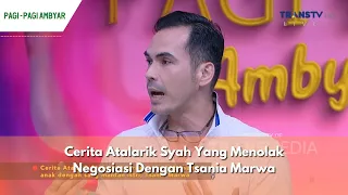 Cerita Atalarik Syah Yang Menolak Negosiasi Dengan Tsania Marwa | PAGI PAGI AMBYAR (6/6/24) P1