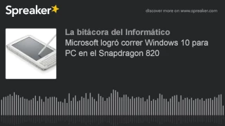 Microsoft logró correr Windows 10 para PC en el Snapdragon 820 (hecho con Spreaker)