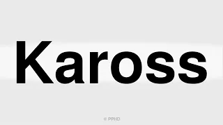 How to Pronounce Kaross