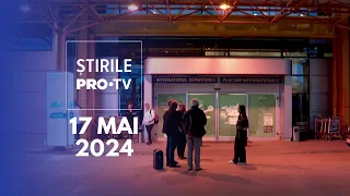 Știrile PRO TV - 17 Mai 2024