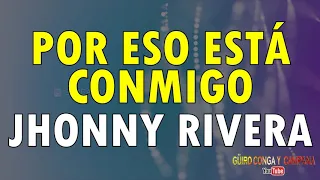 Por eso ella está conmigo - Jhonny Rivera (con letra)