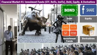 Financial Market #1: Investment Funds [ETF, ReITs, InvITs], Debt, Equity, & Derivatives