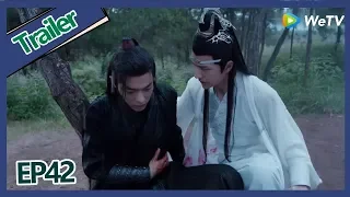 【ENG SUB 】《The Untamed》trailer EP42Part3——Starring: Xiao Zhan, Wang Yi Bo, Zoey Meng