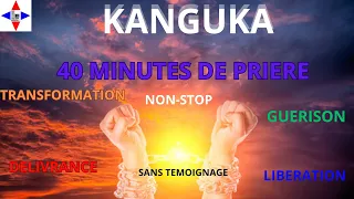 KANGUKA,40 MINUTES DE PRIERE INTENSE NON-STOP IL TE SUFIT SEULEMENTS DE CROIRE ET D'AVOIR LA FOI