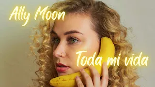 Ally Moon - Toda mi vida (original song)