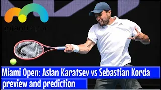 Miami Open: Aslan Karatsev vs Sebastian Korda preview and prediction