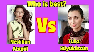 Neslihan Atagül Vs Tuba büyüküstün | Who is best?
