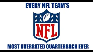 EVERY NFL TEAM'S MOST OVERRATED QUARTERBACK EVER