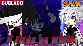 [DUBLADO] A Filha Da MAFIA😱 | O FILME  |  Gacha Club