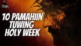 10 PAMAHIIN TUWING HOLY WEEK (SEMANA SANTA)  | Hiwaga