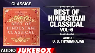 BEST OF HINDUSTANI CLASSICAL - VOL 6 (Audio Jukebox) | Indian Classical | T-Series Classics