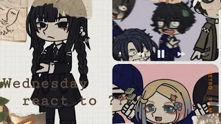 {🖤Wednesday react to ??🖤} gacha