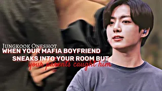 When your mafia boyfriend sneaks into your room but your parents caught him | Jungkook Oneshot