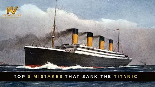 Top 5 Mistakes that Sank the "Unsinkable" Titanic