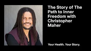 The Story of The Path to Inner Freedom with Christopher Maher