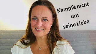 Kämpfe nicht um seine Liebe - bewusst sein Herz (für Dich) öffnen