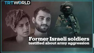 Former Israeli soldiers testified about army aggression