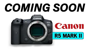 The New Canon R5 II Rumored | Coming