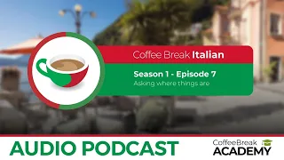 Asking for directions in Italian  | Coffee Break Italian Podcast S1E07