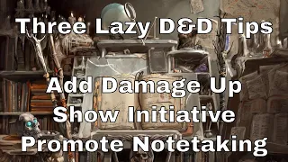 Three Lazy D&D Tips: Add Damage Up, Show Initiative, and Promote Shared Notetaking #lazydm #dmtips