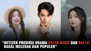 Drama Dylan Wang & Bai Lu Diprediksi Populer | Dylan Wang Malah Tertangkap Kencan Dengan Esther Yu?