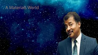 Neil Degrasse Tyson Podcast -A Materials World