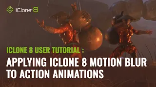 Applying iClone 8 Motion Blur to Action Animations | iClone 8 User Tutorial