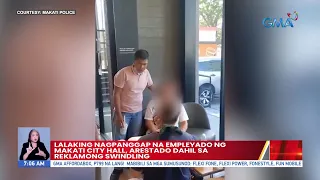 Lalaking nagpanggap na empleyado ng Makati City Hall arestado dahil sa reklamong swindling | UB