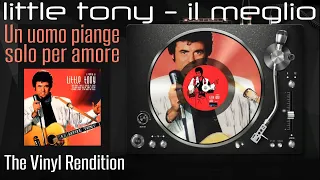 B2 LITTLE TONY - Il Meglio: Un uomo piange solo per amore  | The Vinyl Rendition