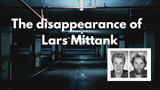 The story of the disappearance of Lars Mittank