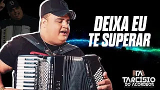 DEIXA EU TE SUPERAR - TARCÍSIO DO ACORDEON ( 🔥 MÚSICA NOVA )