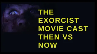 The Exorcist (1973) cast (after 49 years) Then vs Now in 2022  See What they Look like Now.