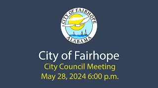 City of Fairhope City Council Work Session and Meeting May 28, 2024