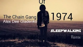 The Chain Gang of 1974 - Sleepwalking (Alex Dee Gladenko Remix)