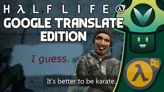 Half Life 2 but it has been Google Translated back and forth