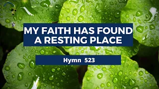 My Faith Has Found A Resting Place - Adventist Hymn 523 🍂☘️