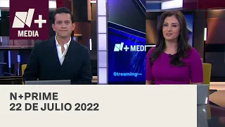 N+Prime - Programa completo: 22 de julio 2022