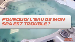 Pourquoi l'eau de mon spa est trouble ?