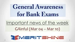General Awareness for Bank Exams - GAinful series - Important news of the week (Mar 04 – Mar 10)