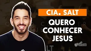 QUERO CONHECER JESUS (O Meu Amado É o Mais Belo) - Cia. Salt (aula de violão simplificada)