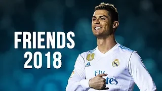 Cristiano Ronaldo - Friends | Skills & Goals | 2017/2018 HD
