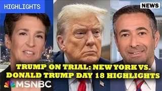 Trump on trial: New York vs. Donald Trump Day 18 Highlights | MSNBC