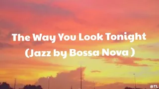 The Way You Look Tonight (Jazz by Bossa Nova)