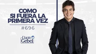 Dante Gebel #696 | Como si fuera la primera vez