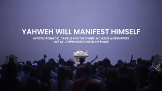 YAHWEH WILL MANIFEST HIMSELF | Apostle Renato D. Carillo and The LLJ Worshippers