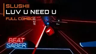 Beat SabeR DLC | Slushii - Luv U Need U | FULL COMBO Expert Plus