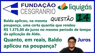 Questão 15 Liquigás CESGRANRIO |Como calcular os juros |Quanto, em reais, Baldo aplicou na poupança?