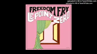 Freedom Fry - Le Point Zéro (Audio)