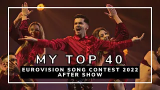 MY TOP 40 | EUROVISION SONG CONTEST 2022 - AFTER SHOW  | ESC 2022
